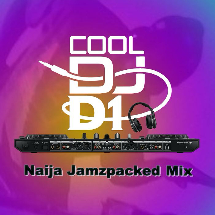 [Mixtape] Cool DJ D1 – Naija Jamzpacked Mix