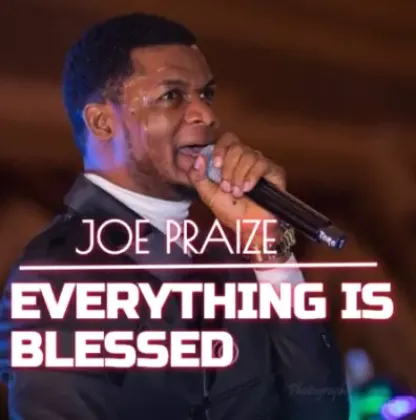 Gospel: Joe Praize – Everything Is Blessed